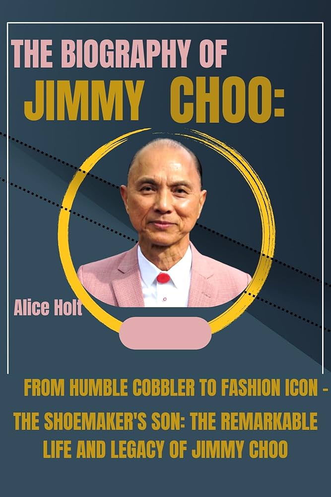 Jimmy Choo person biography: From humble beginnings to a fashion empire.