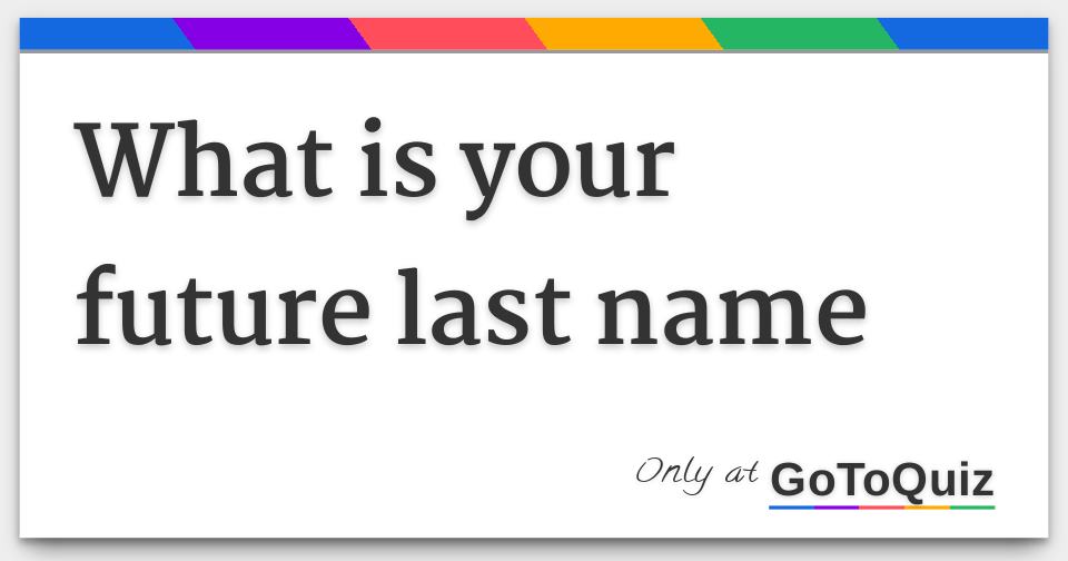 Whats Your Future Last Name? Take This Quiz to Find Out!