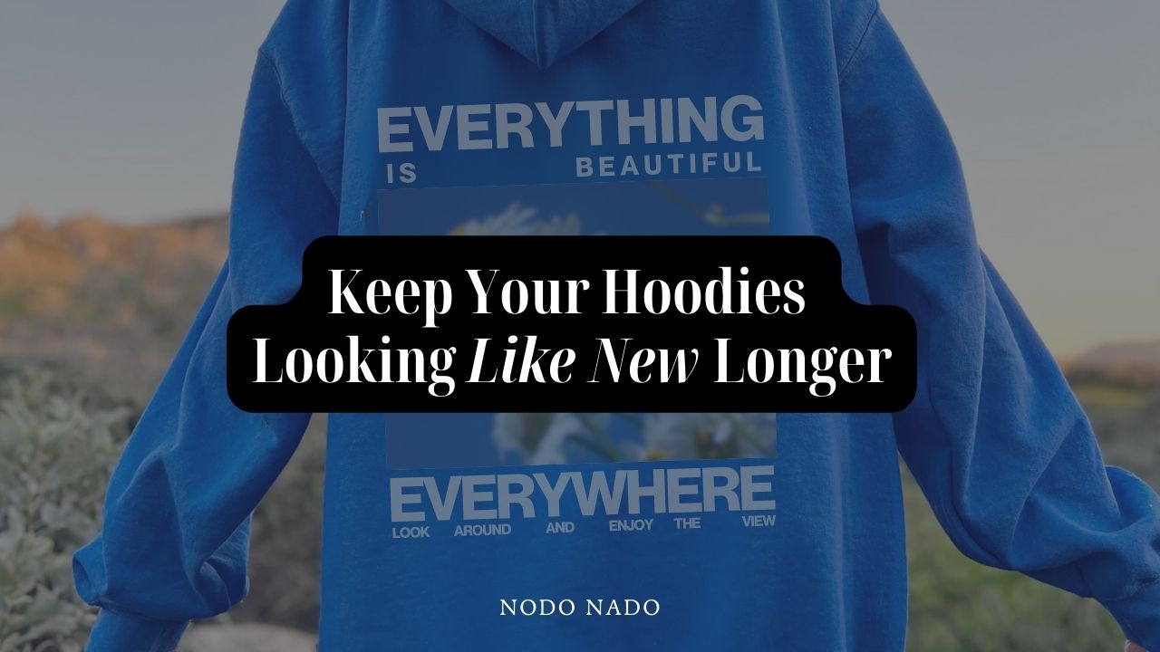 How to care for an expensive hoodie? Keep it looking new for longer.